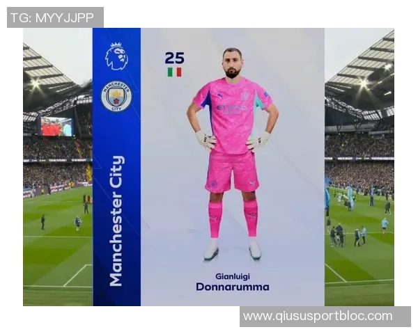 多纳鲁马:在曼城追逐英超梦想,感受职业生涯巅峰的荣耀与挑战 多纳鲁马:在曼城追逐英超梦想,感受职业生涯巅峰的荣耀与挑战